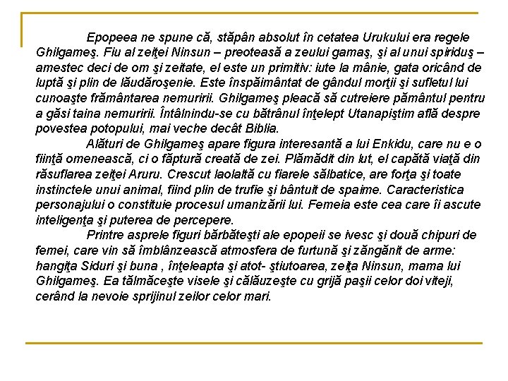 Epopeea ne spune că, stăpân absolut în cetatea Urukului era regele Ghilgameş. Fiu al