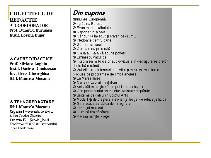 COLECTIVUL DE REDACŢIE COORDONATORI Prof. Dumitru Buruiană Instit. Lorena Bujor CADRE DIDACTICE Prof. Silviana