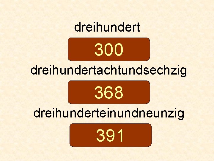 dreihundert 300 dreihundertachtundsechzig 368 dreihunderteinundneunzig 391 