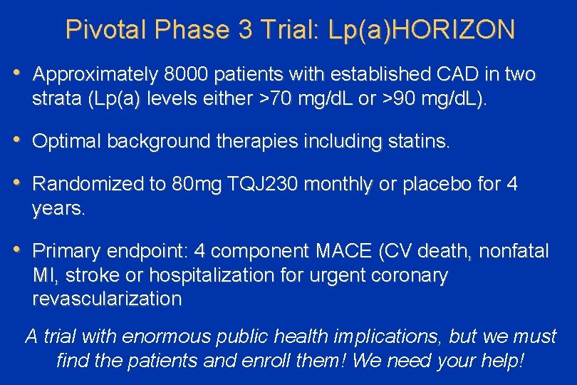 Pivotal Phase 3 Trial: Lp(a)HORIZON • Approximately 8000 patients with established CAD in two