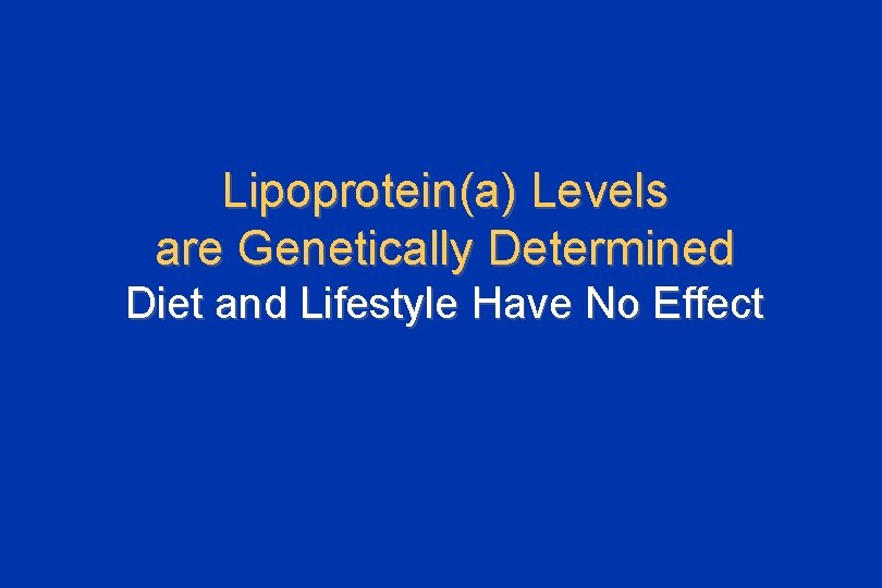 Lipoprotein(a) Levels are Genetically Determined Diet and Lifestyle Have No Effect 