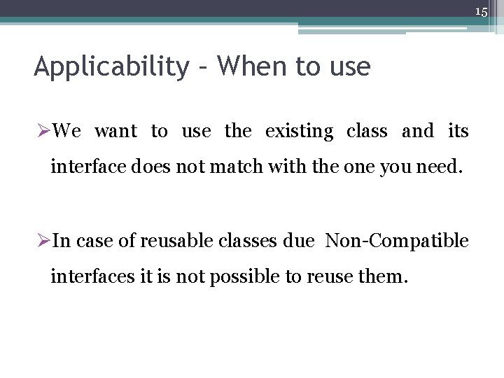 15 Applicability – When to use ØWe want to use the existing class and