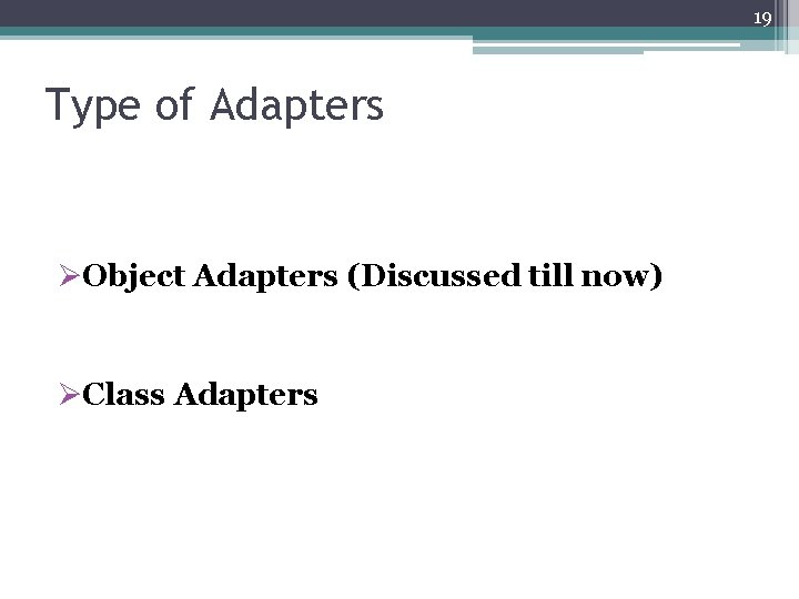 19 Type of Adapters ØObject Adapters (Discussed till now) ØClass Adapters 