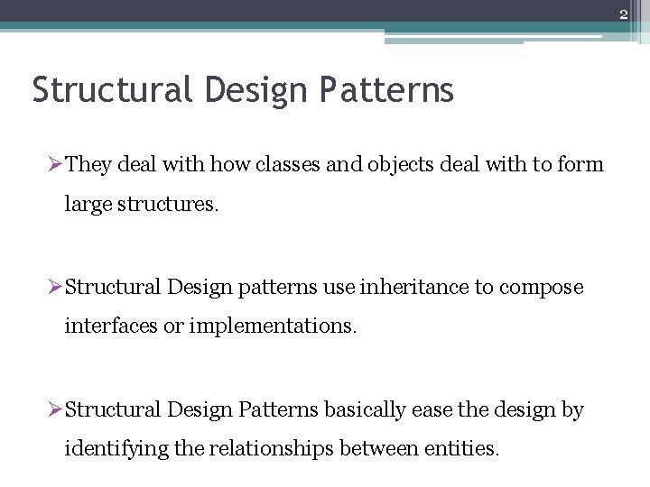 2 Structural Design Patterns ØThey deal with how classes and objects deal with to