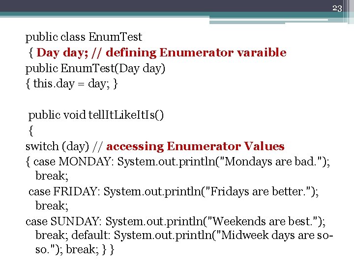 23 public class Enum. Test { Day day; // defining Enumerator varaible public Enum.