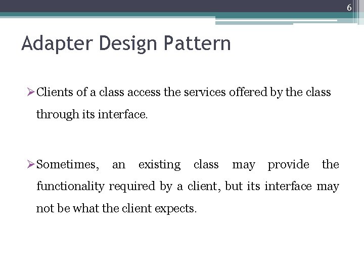 6 Adapter Design Pattern ØClients of a class access the services offered by the