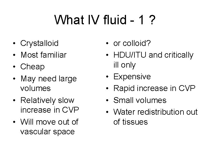 What IV fluid - 1 ? • • Crystalloid Most familiar Cheap May need
