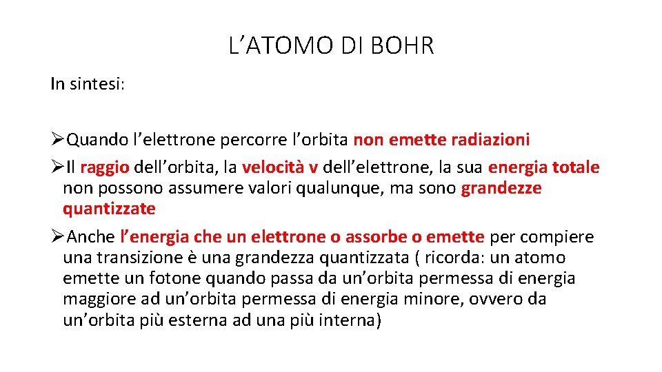L’ATOMO DI BOHR In sintesi: ØQuando l’elettrone percorre l’orbita non emette radiazioni ØIl raggio