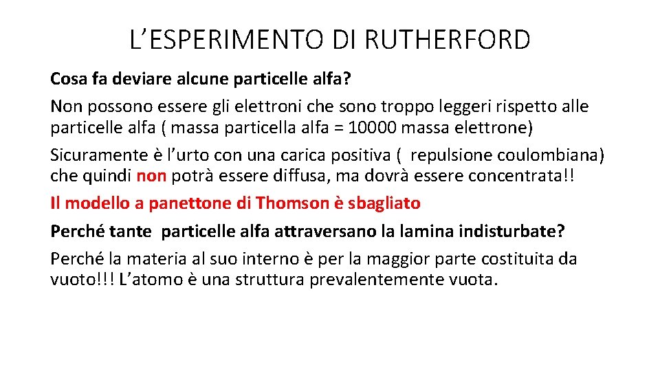 L’ESPERIMENTO DI RUTHERFORD Cosa fa deviare alcune particelle alfa? Non possono essere gli elettroni