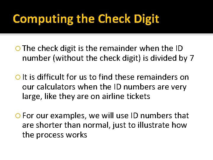 Computing the Check Digit The check digit is the remainder when the ID number