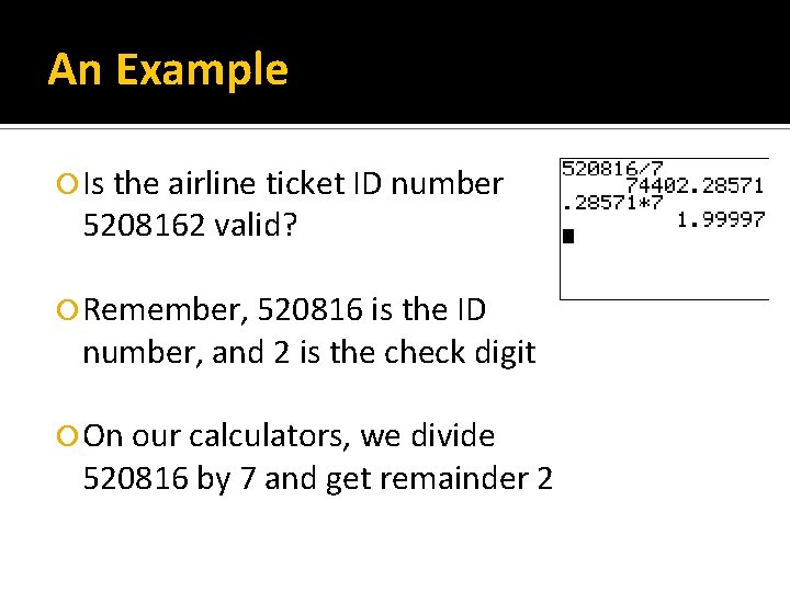 An Example Is the airline ticket ID number 5208162 valid? Remember, 520816 is the