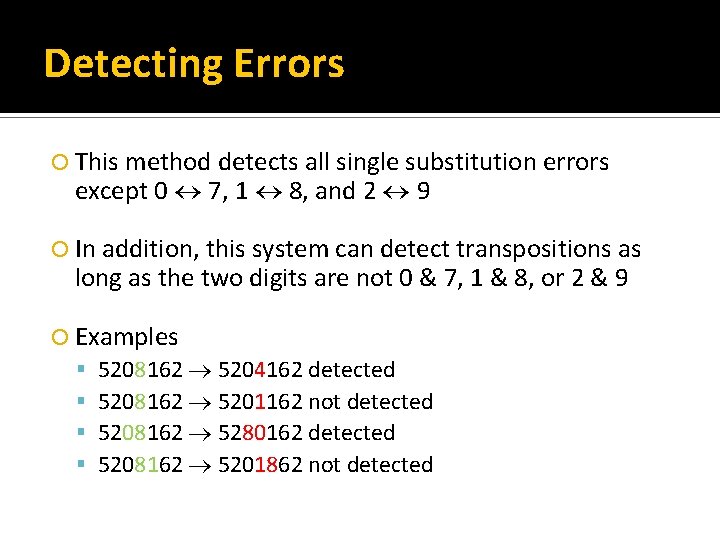 Detecting Errors This method detects all single substitution errors except 0 7, 1 8,