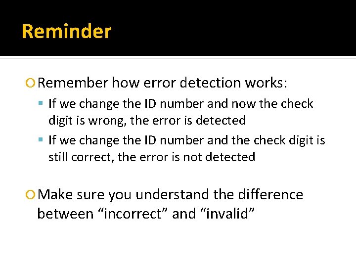 Reminder Remember how error detection works: If we change the ID number and now