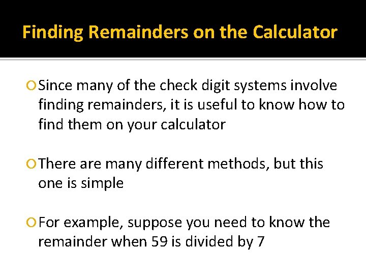 Finding Remainders on the Calculator Since many of the check digit systems involve finding