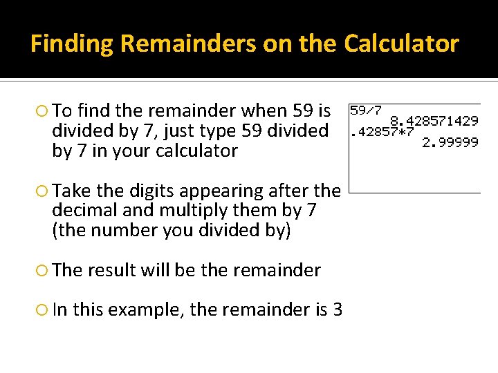 Finding Remainders on the Calculator To find the remainder when 59 is divided by