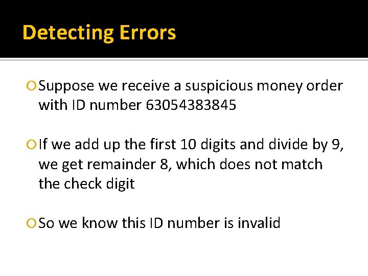 Detecting Errors Suppose we receive a suspicious money order with ID number 63054383845 If