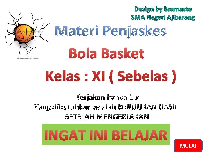 Design by Bramasto SMA Negeri Ajibarang Materi Penjaskes Bola Basket Kelas : XI (