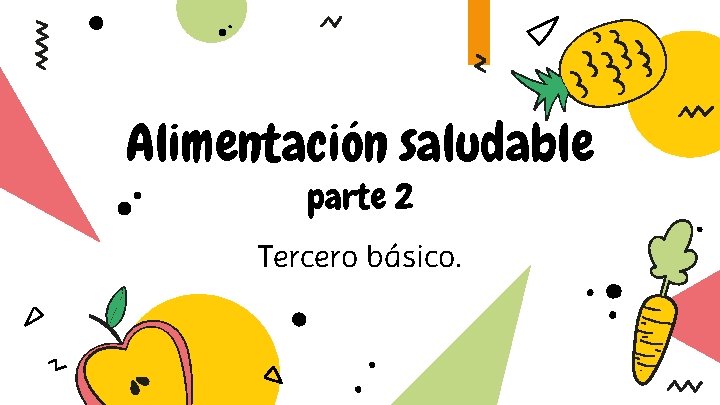 Alimentación saludable parte 2 Tercero básico. 