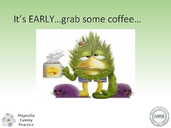It’s EARLY…grab some coffee… 