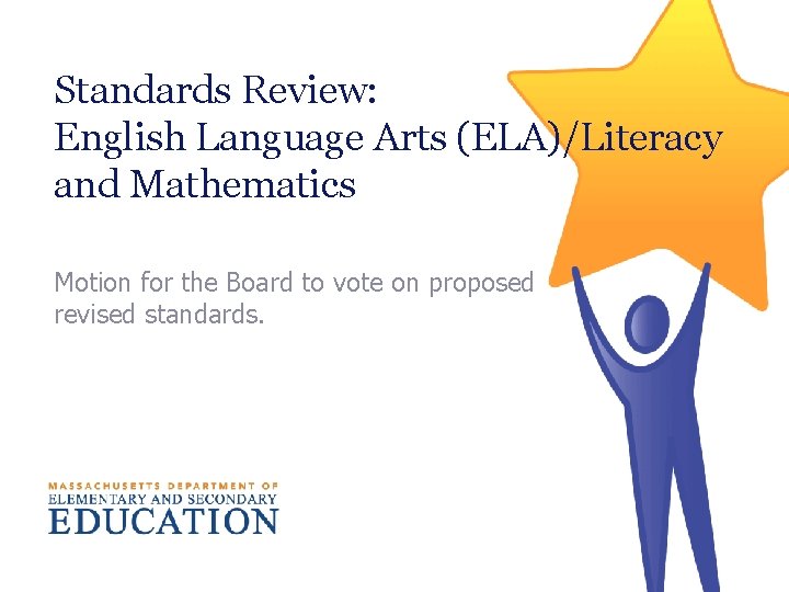 Standards Review: English Language Arts (ELA)/Literacy and Mathematics Motion for the Board to vote