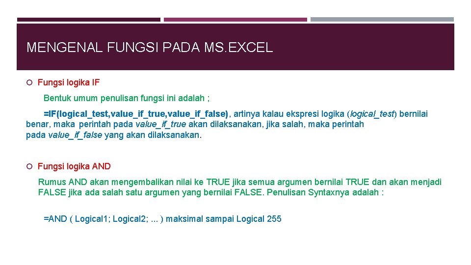 MENGENAL FUNGSI PADA MS. EXCEL Fungsi logika IF Bentuk umum penulisan fungsi ini adalah