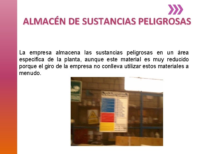 ALMACÉN DE SUSTANCIAS PELIGROSAS La empresa almacena las sustancias peligrosas en un área especifica