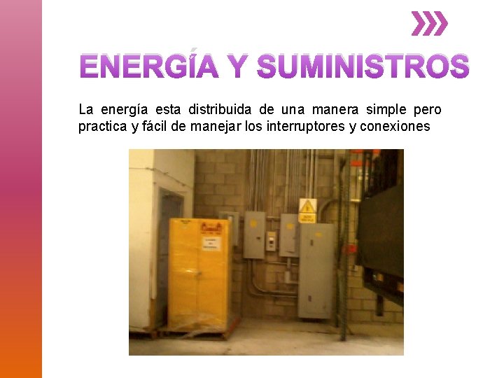 ENERGÍA Y SUMINISTROS La energía esta distribuida de una manera simple pero practica y