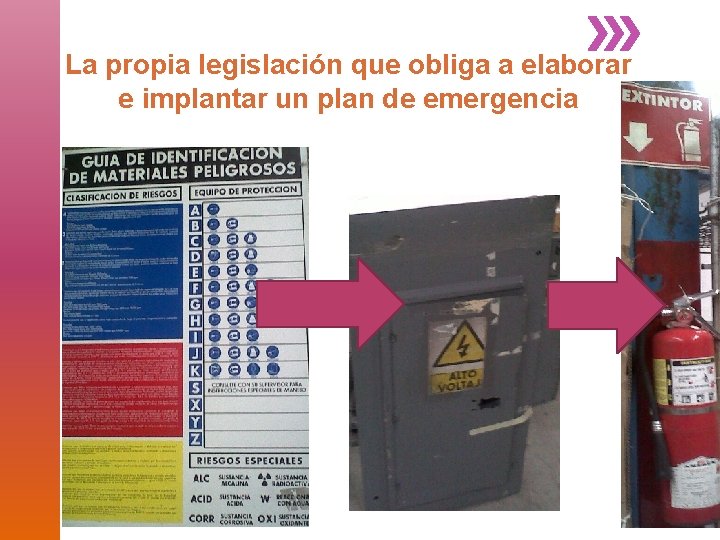 La propia legislación que obliga a elaborar e implantar un plan de emergencia 