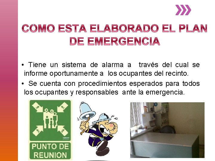  • Tiene un sistema de alarma a través del cual se informe oportunamente