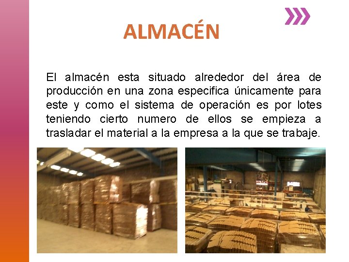 ALMACÉN El almacén esta situado alrededor del área de producción en una zona especifica