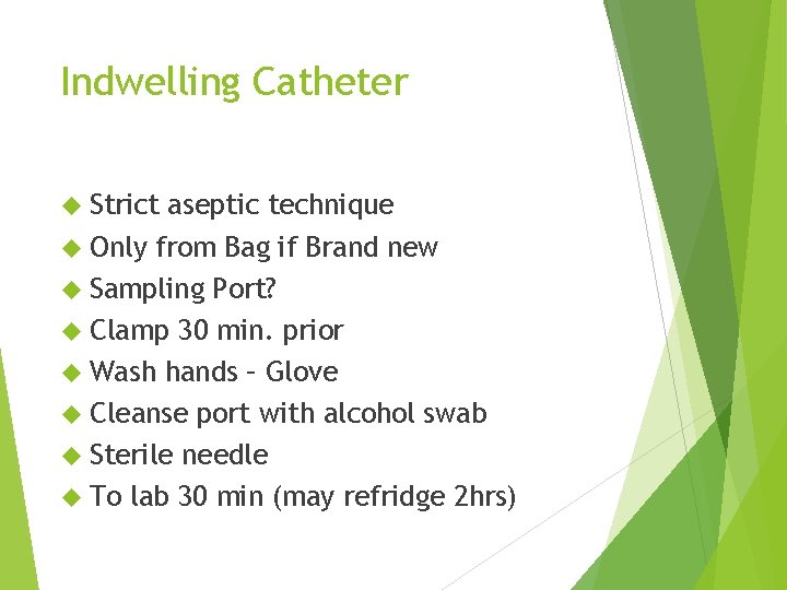 Indwelling Catheter Strict aseptic technique Only from Bag if Brand new Sampling Port? Clamp