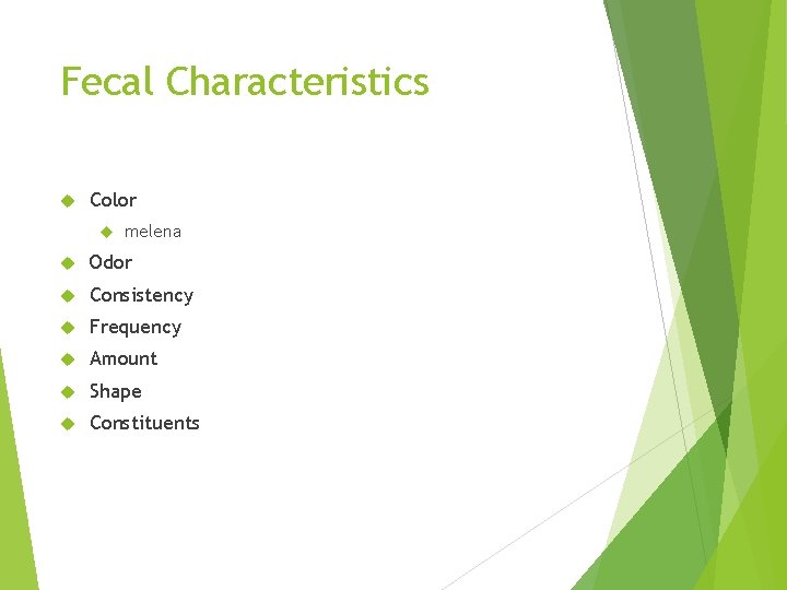 Fecal Characteristics Color melena Odor Consistency Frequency Amount Shape Constituents 