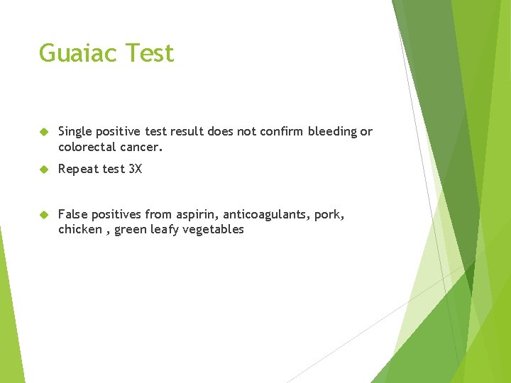 Guaiac Test Single positive test result does not confirm bleeding or colorectal cancer. Repeat