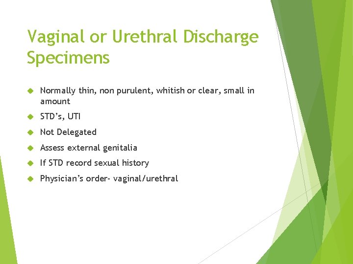 Vaginal or Urethral Discharge Specimens Normally thin, non purulent, whitish or clear, small in