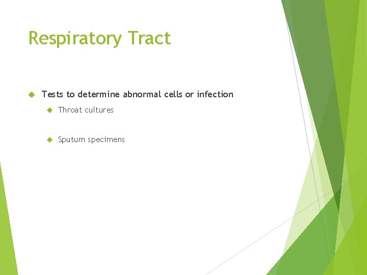 Respiratory Tract Tests to determine abnormal cells or infection Throat cultures Sputum specimens 