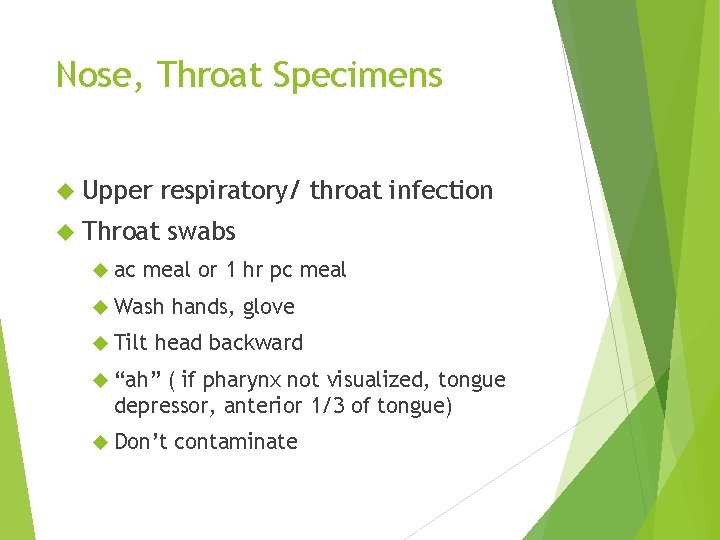 Nose, Throat Specimens Upper respiratory/ throat infection Throat ac swabs meal or 1 hr