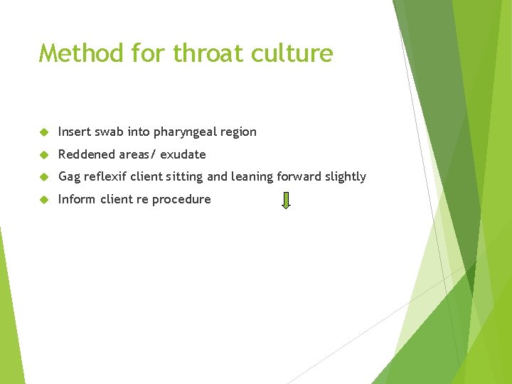 Method for throat culture Insert swab into pharyngeal region Reddened areas/ exudate Gag reflexif