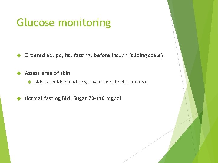 Glucose monitoring Ordered ac, pc, hs, fasting, before insulin (sliding scale) Assess area of