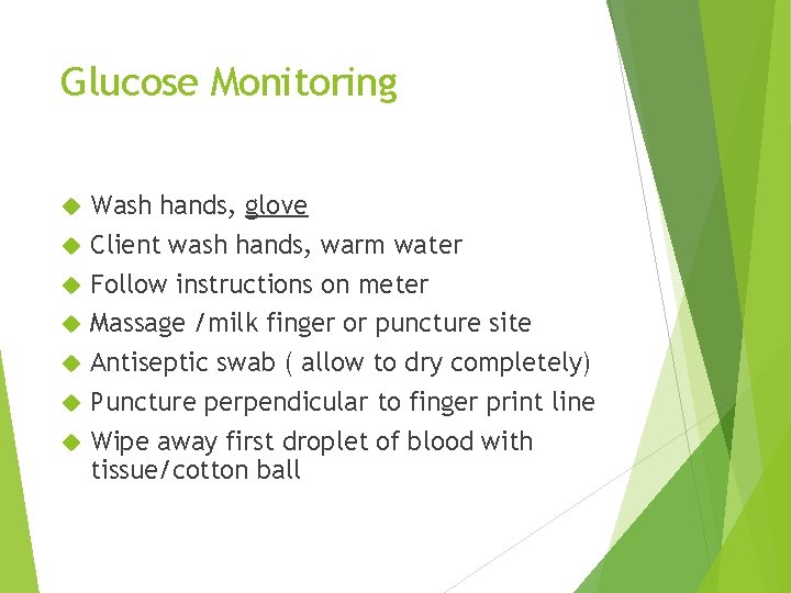 Glucose Monitoring Wash hands, glove Client wash hands, warm water Follow instructions on meter