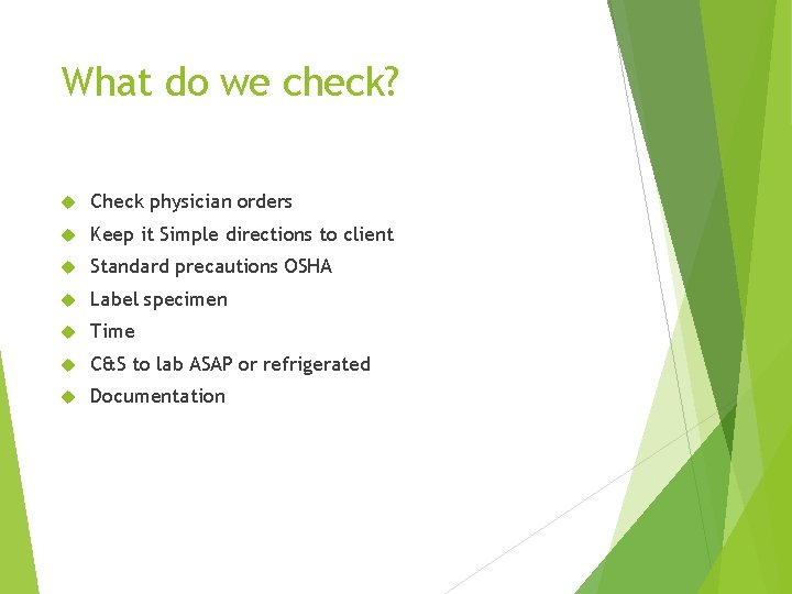 What do we check? Check physician orders Keep it Simple directions to client Standard