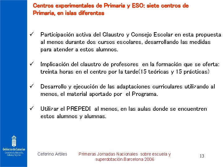 Centros experimentales de Primaria y ESO: siete centros de Primaria, en islas diferentes ü