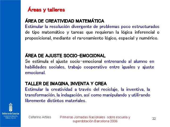 Áreas y talleres ÁREA DE CREATIVIDAD MATEMÁTICA Estimular la resolución divergente de problemas poco