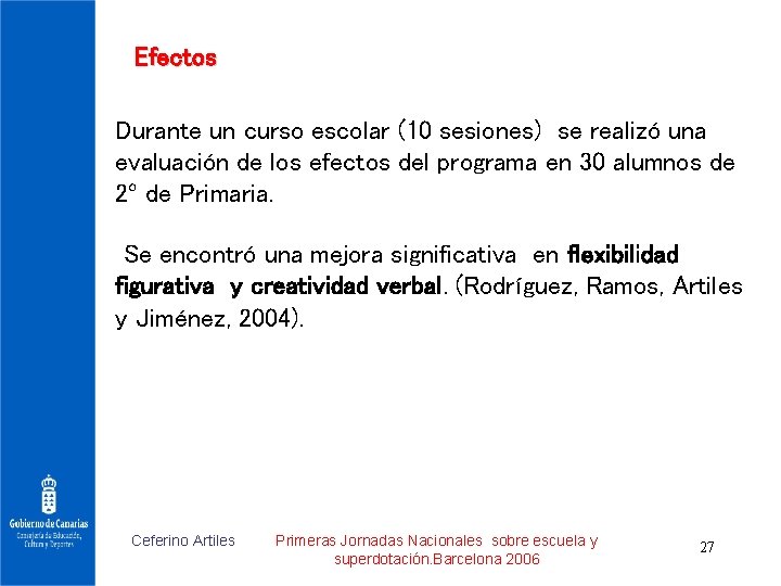 Efectos Durante un curso escolar (10 sesiones) se realizó una evaluación de los efectos