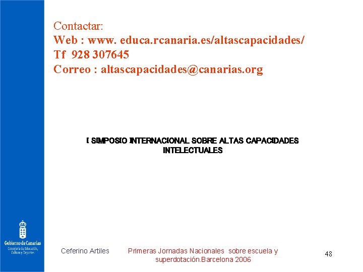 Contactar: Web : www. educa. rcanaria. es/altascapacidades/ Tf 928 307645 Correo : altascapacidades@canarias. org