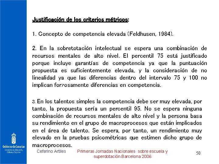 Justificación de los criterios métricos: 1. Concepto de competencia elevada (Feldhusen, 1984). 2. En