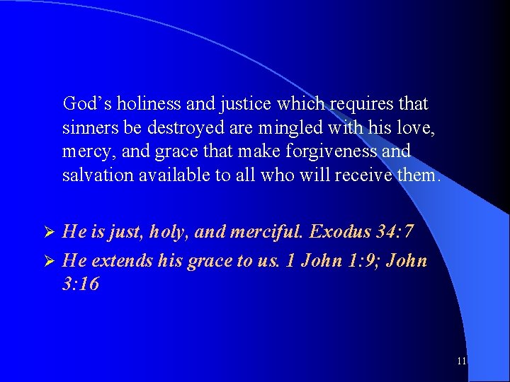 God’s holiness and justice which requires that sinners be destroyed are mingled with his
