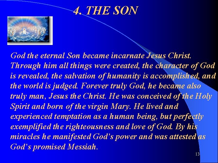4. THE SON God the eternal Son became incarnate Jesus Christ. Through him all