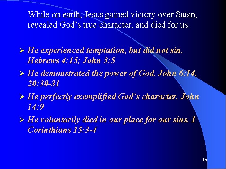 While on earth, Jesus gained victory over Satan, revealed God’s true character, and died