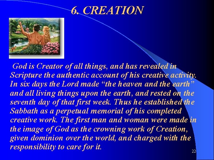 6. CREATION God is Creator of all things, and has revealed in Scripture the