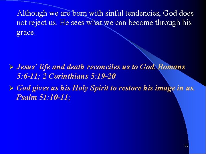Although we are born with sinful tendencies, God does not reject us. He sees